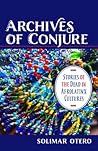 Archives of Conjure by Solimar Otero