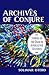 Archives of Conjure: Stories of the Dead in Afrolatinx Cultures (Gender, Theory, and Religion)