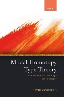 Modal Homotopy Type Theory: The Prospect of a New Logic for Philosophy (Hardcover)