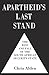 Apartheid's Last Stand: The Rise and Fall of the South African Security State
