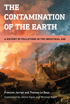 The Contamination of the Earth: A History of Pollutions in the Industrial Age (Hardcover)