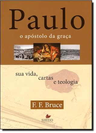 Paulo, o Apostolo da Graça. Sua Vida, Cartas e Teologia