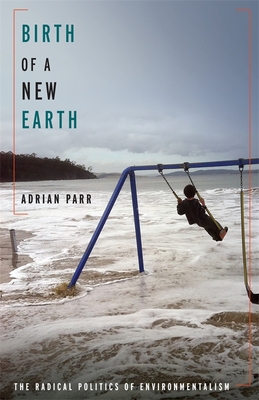 Birth of a New Earth: The Radical Politics of Environmentalism (New Directions in Critical Theory, 85)
