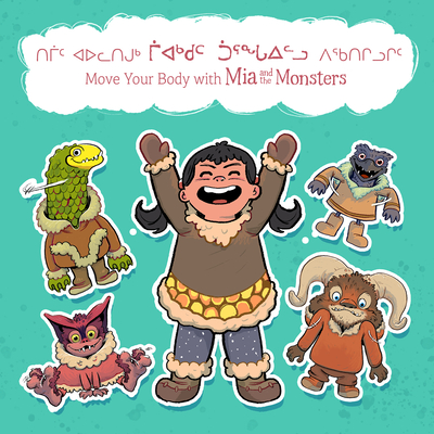 Move Your Body with Mia and the Monsters: Bilingual Inuktitut and English Edition (Arvaaq Junior|Mia and the Monsters)