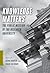 Knowledge Matters: The Public Mission of the Research University (A Columbia / SSRC Book)