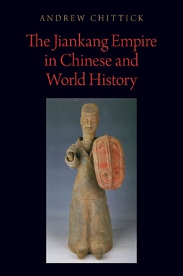 The Jiankang Empire in Chinese and World History (Oxford Studies in Early Empires)