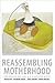 Reassembling Motherhood: Procreation and Care in a Globalized World