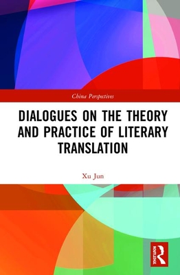 Dialogues on the Theory and Practice of Literary Translation (China Perspectives)