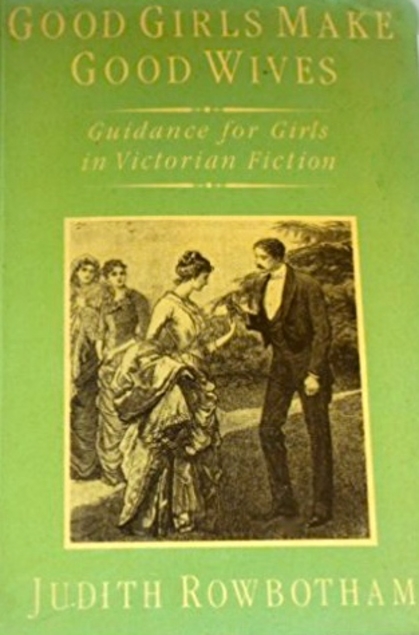Good Girls Make Good Wives: Guidance for Girls in Victorian Fiction