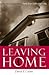Leaving Home: The Art of Separating From Your Difficult Family