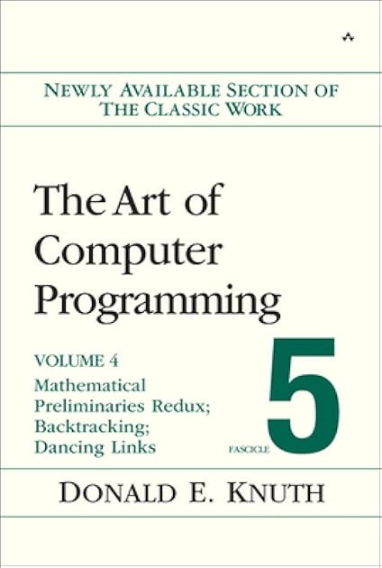 Art of Computer Programming, The: Mathematical Preliminaries Redux; Introduction to Backtracking; Dancing Links, Volume 4, Fascicle 5