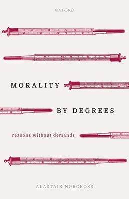 Morality by Degrees: Reasons without Demands (Hardcover)