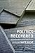Politics Recovered: Realist Thought in Theory and Practice