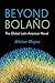 Beyond Bolaño by Héctor Hoyos