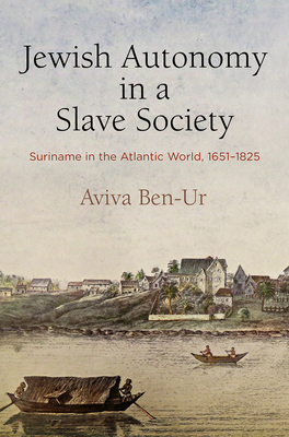 Jewish Autonomy in a Slave Society: Suriname in the Atlantic World, 1651-1825 (Hardcover)