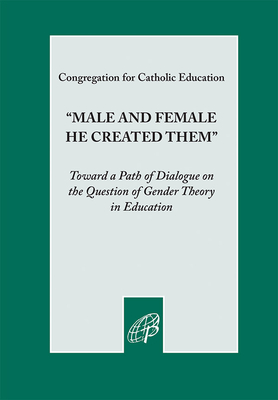 "Male and Female He Created Them": Towards a Path of Dialogue on the Question of Gender Theory in Education