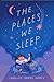 The Places We Sleep