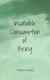 Insatiable Consumption of Being Insatiable Consumption of Being