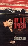 How to Be Depressed