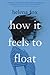 How It Feels to Float