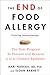 The End of Food Allergy: The First Program to Prevent and Reverse a 21st Century Epidemic