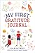 My First Gratitude Journal: Fun and Fast Ways for Kids to Give Daily Thanks