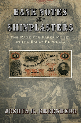 Bank Notes and Shinplasters: The Rage for Paper Money in the Early Republic (Hardcover)