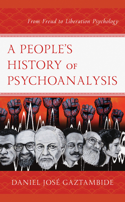 A People's History of Psychoanalysis: From Freud to Liberation Psychology (Kindle Edition)