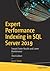 Expert Performance Indexing in SQL Server 2019: Toward Faster Results and Lower Maintenance