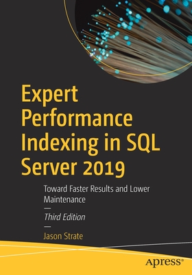 Expert Performance Indexing in SQL Server 2019: Toward Faster Results and Lower Maintenance