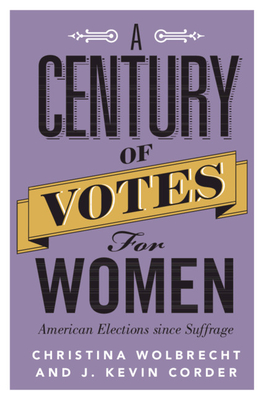 A Century of Votes for Women: American Elections Since Suffrage (Hardcover)