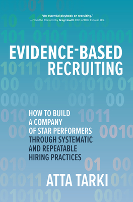 Evidence-Based Recruiting: How to Build a Company of Star Performers Through Systematic and Repeatable Hiring Practices (Hardcover)