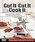 Gut It. Cut It. Cook It. by Eric Fromm