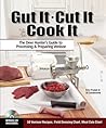 Gut It. Cut It. Cook It.: The Deer Hunter's Guide to Processing & Preparing Venison