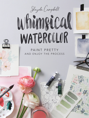 Whimsical Watercolor: Paint Pretty and Enjoy the Process (Paperback)