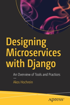 Designing Microservices with Django: An Overview of Tools and Practices (Paperback)
