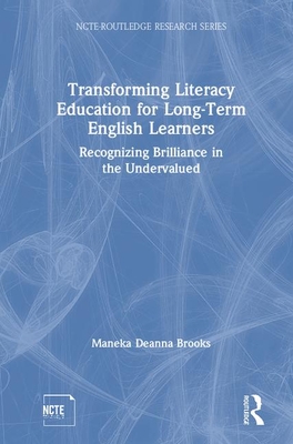 Transforming Literacy Education for Long-Term English Learners (NCTE-Routledge Research Series)