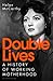 Double Lives: A History of ...