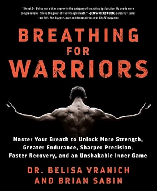Breathing for Warriors: Master Your Breath to Unlock More Strength, Greater Endurance, Sharper Precision, Faster Recovery, and an Unshakable Inner Game