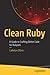 Clean Ruby: A Guide to Crafting Better Code for Rubyists