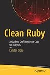 Clean Ruby: A Guide to Crafting Better Code for Rubyists