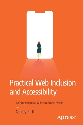 Practical Web Inclusion and Accessibility: A Comprehensive Guide to Access Needs (Paperback)