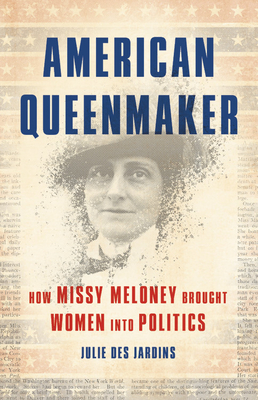 American Queenmaker: How Missy Meloney Brought Women Into Politics (Hardcover)