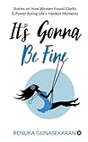 It's Gonna Be Fine: Stories on How Women Found Clarity & Power during Life's Hardest Moments