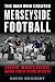 The Man Who Created Merseyside Football