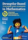 Strengths-Based Teaching and Learning in Mathematics: Five Teaching Turnarounds for Grades K-6 (Corwin Mathematics Series)