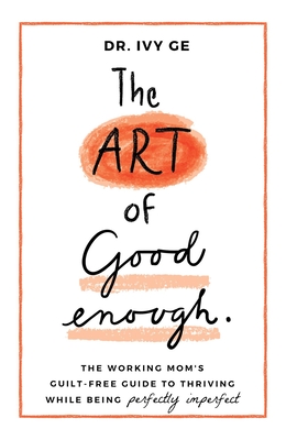The Art of Good Enough: The Working Mom’s Guilt-Free Guide to Thriving While Being Perfectly Imperfect (Kindle Edition)