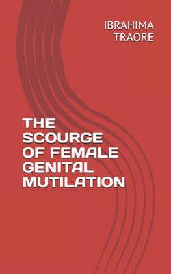 THE SCOURGE OF FEMALE GENITAL MUTILATION