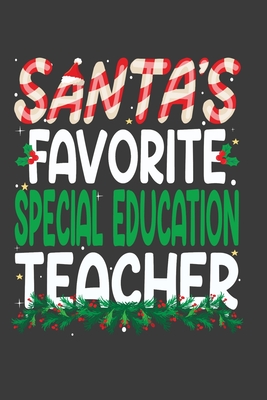Santa's Favorite Special Education Teacher: Perfect 100 pages 6*9 Inch Notebook Lined Journal For Special Education Teacher. Cool Christmas Special Education Teacher Unique Gift. Cool Teacher Gift For This Christmas
