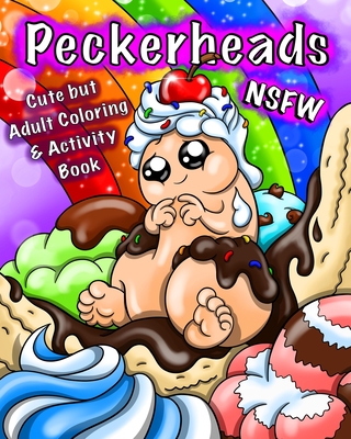 Peckerheads NSFW: Cute but Adult Penis Coloring & Activity Puzzle Book with a Board Game & Bookmarks